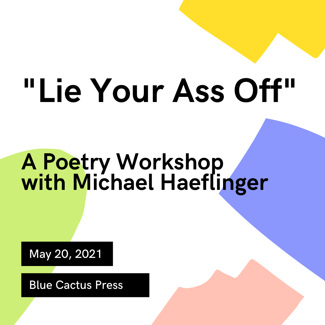 Lie Your Ass Off: A Poetry Workshop With Michael Haeflinger
